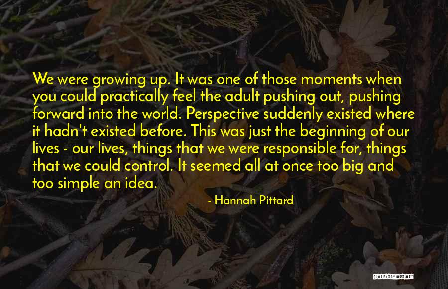 Growing Out Of Things Quotes By Hannah Pittard Growing Out Of Things Quotes By Hannah Pittard