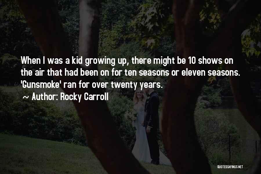 Growing Over The Years Quotes By Rocky Carroll