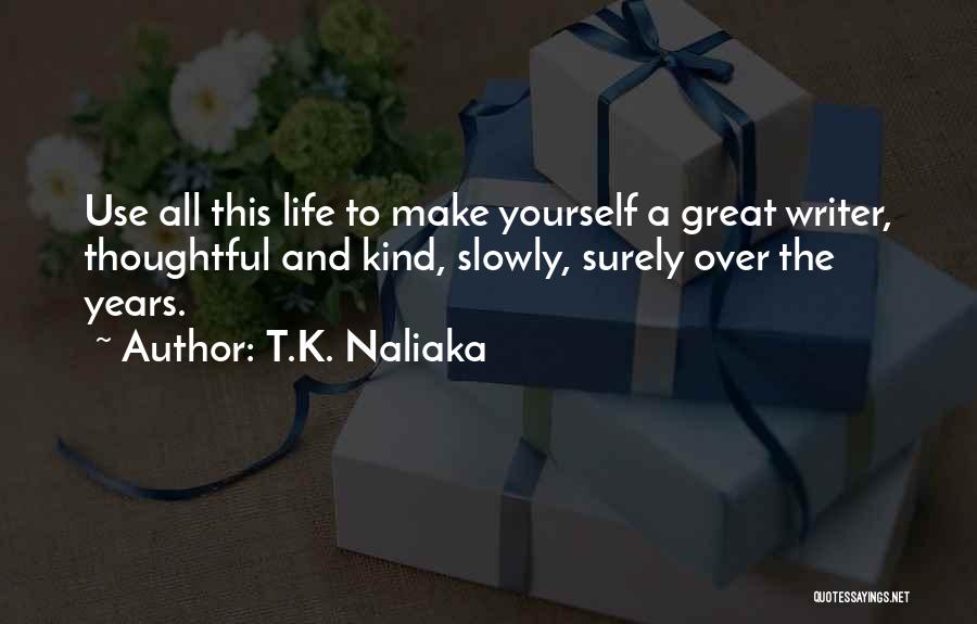 Growing Over The Years Quotes By T.K. Naliaka