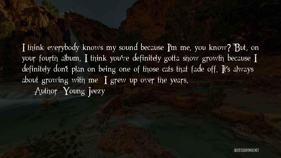 Growing Over The Years Quotes By Young Jeezy