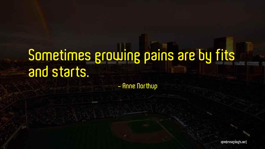 Growing Pains Quotes By Anne Northup Growing Pains Quotes By Anne Northup