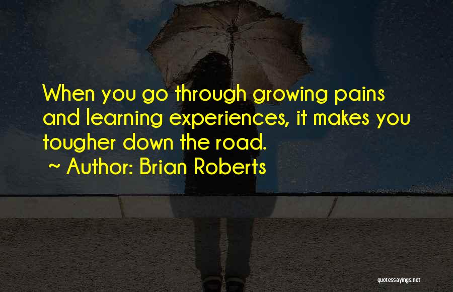 Growing Pains Quotes By Brian Roberts