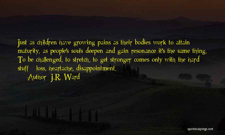 Growing Pains Quotes By J.R. Ward