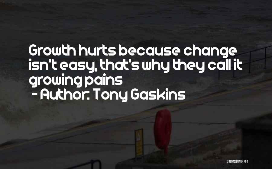 Growing Pains Quotes By Tony Gaskins
