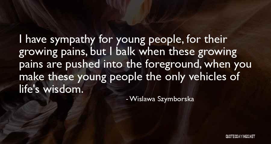 Growing Pains Quotes By Wislawa Szymborska