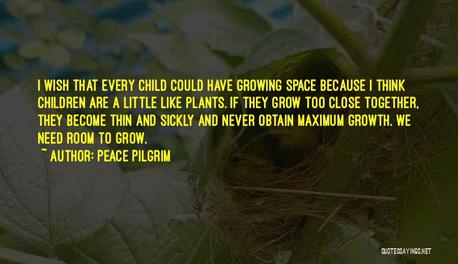 Growing Plants Quotes By Peace Pilgrim