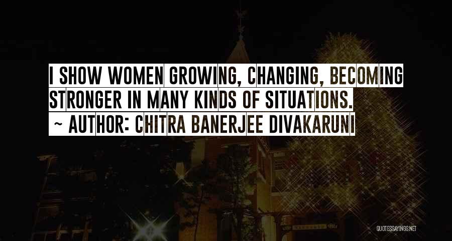 Growing Stronger Quotes By Chitra Banerjee Divakaruni