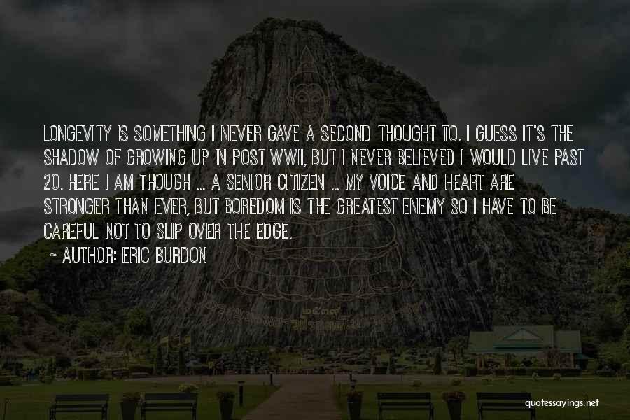 Growing Stronger Quotes By Eric Burdon