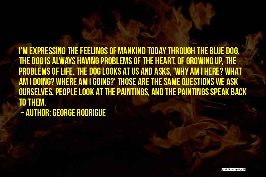 Growing Through Life Quotes By George Rodrigue