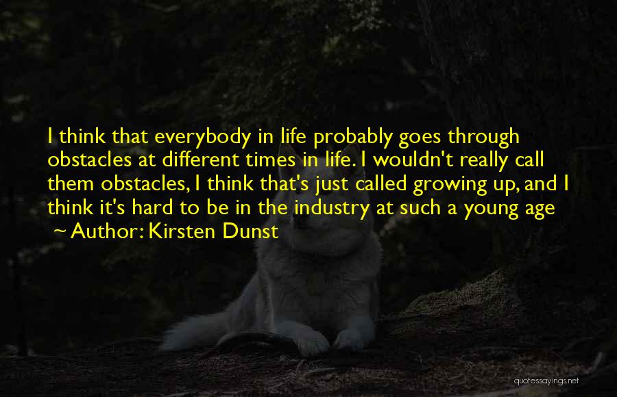 Growing Through Life Quotes By Kirsten Dunst