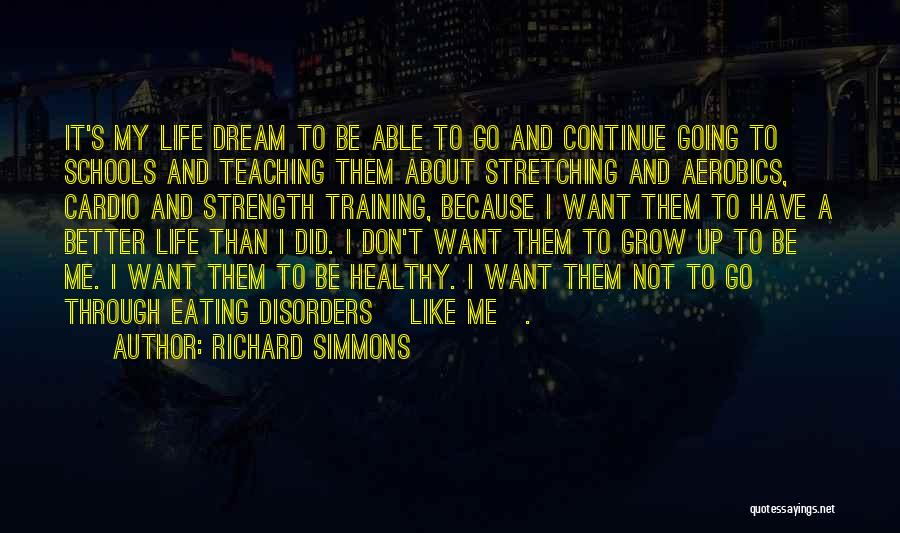 Growing Through Life Quotes By Richard Simmons