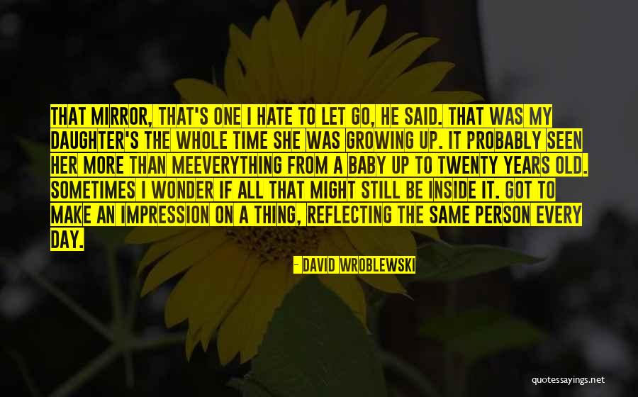 Growing To Hate Someone Quotes By David Wroblewski Growing To Hate Someone Quotes By David Wroblewski