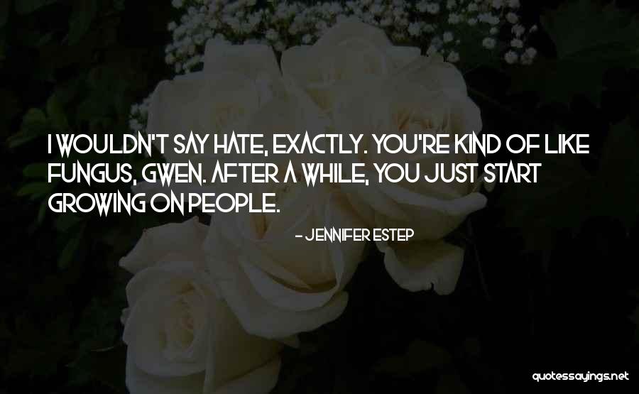 Growing To Hate Someone Quotes By Jennifer Estep Growing To Hate Someone Quotes By Jennifer Estep