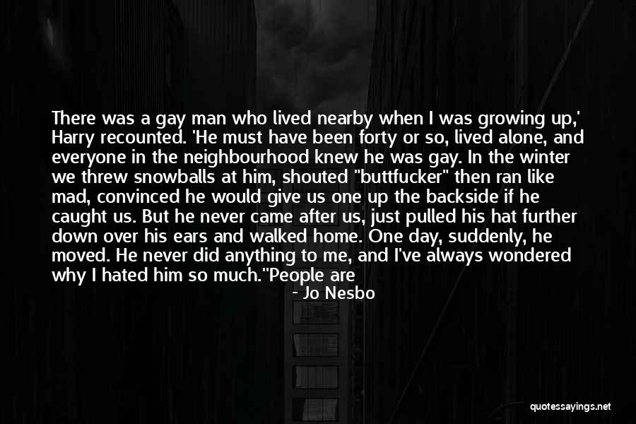 Growing To Hate Someone Quotes By Jo Nesbo Growing To Hate Someone Quotes By Jo Nesbo