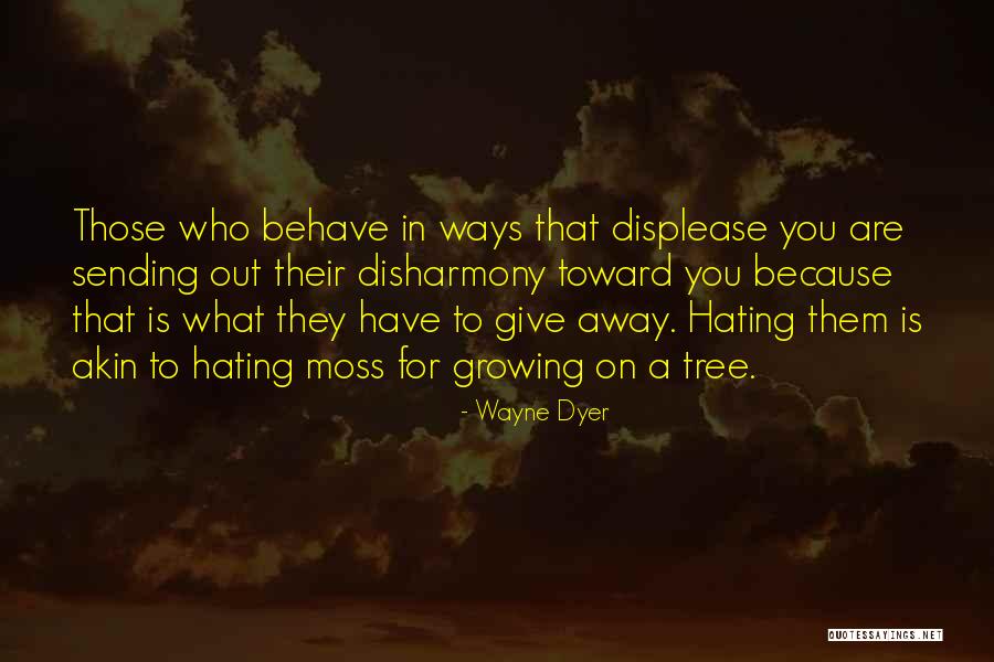 Growing To Hate Someone Quotes By Wayne Dyer Growing To Hate Someone Quotes By Wayne Dyer