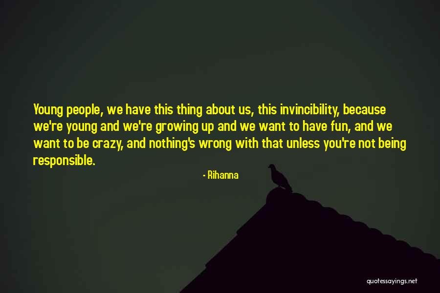 Growing Up And Being Responsible Quotes By Rihanna