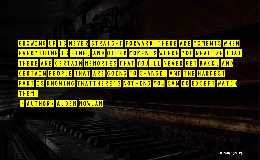 Growing Up And Change Quotes By Alden Nowlan