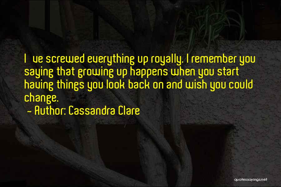 Growing Up And Change Quotes By Cassandra Clare