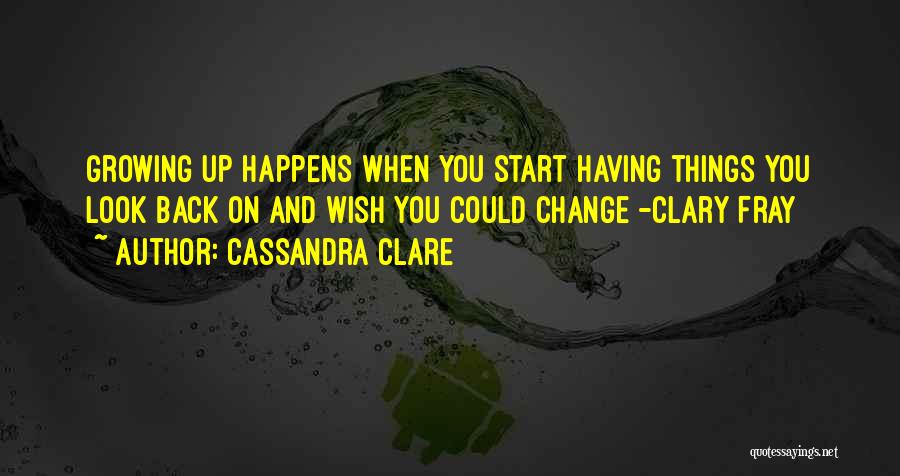 Growing Up And Change Quotes By Cassandra Clare