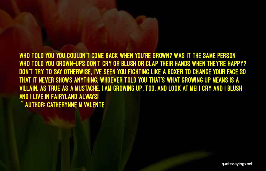 Growing Up And Change Quotes By Catherynne M Valente