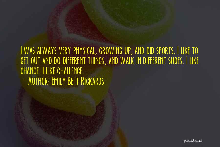 Growing Up And Change Quotes By Emily Bett Rickards