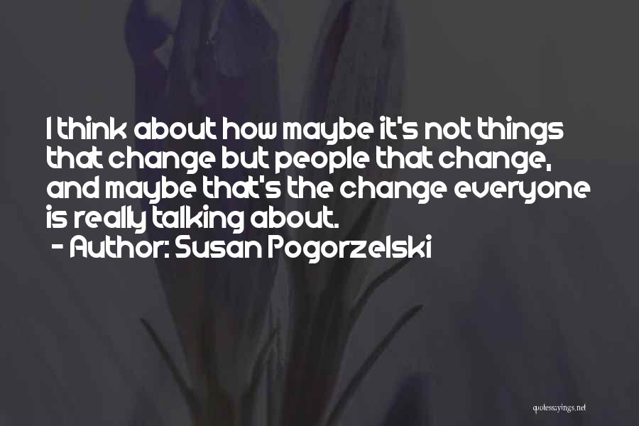 Growing Up And Change Quotes By Susan Pogorzelski