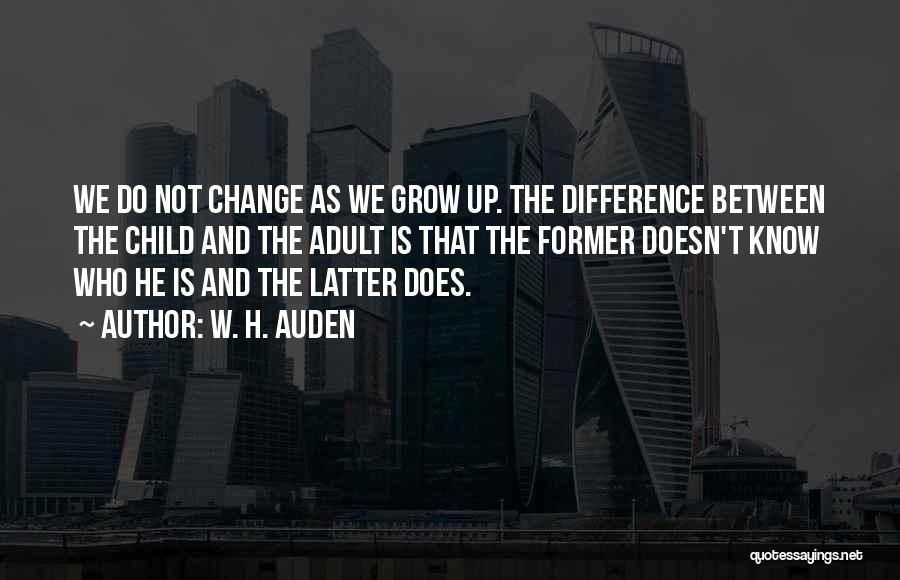 Growing Up And Change Quotes By W. H. Auden