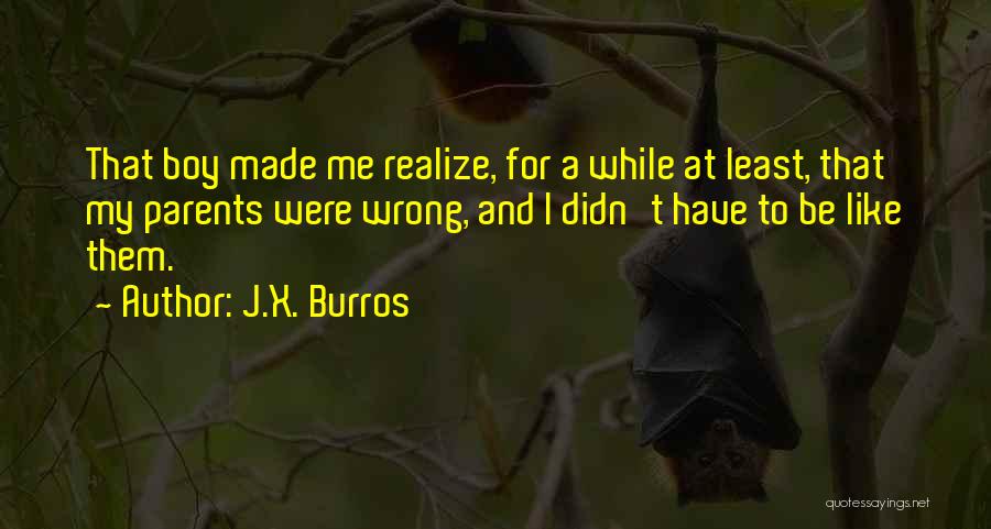 Growing Up And Maturity Quotes By J.X. Burros