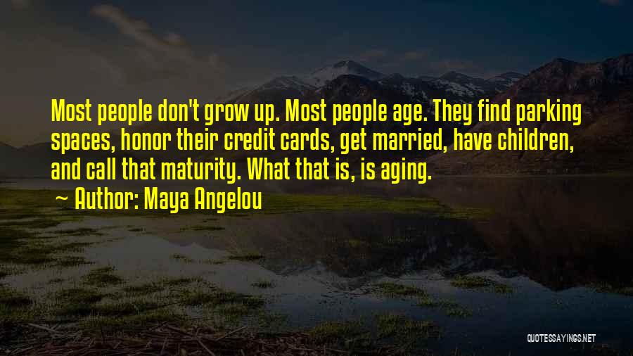 Growing Up And Maturity Quotes By Maya Angelou