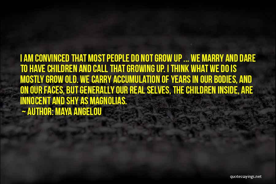 Growing Up And Maturity Quotes By Maya Angelou