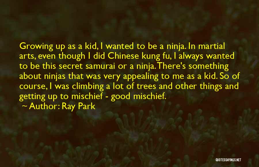 Growing Up And Trees Quotes By Ray Park