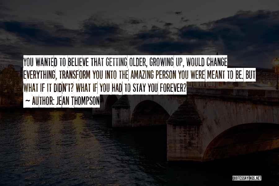 Growing Up Change Quotes By Jean Thompson