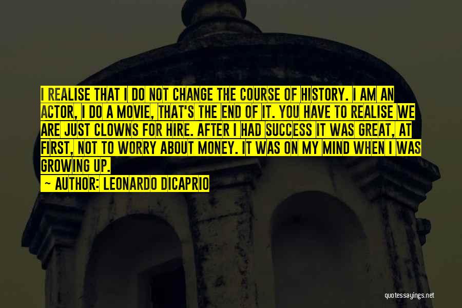 Growing Up Change Quotes By Leonardo DiCaprio
