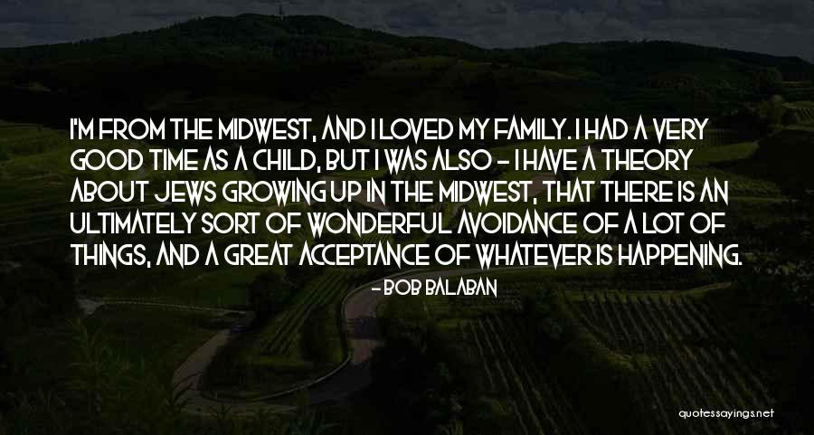 Growing Up Child Quotes By Bob Balaban Growing Up Child Quotes By Bob Balaban