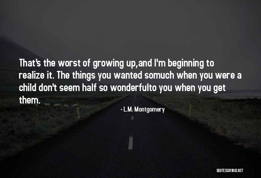 Growing Up Child Quotes By L.M. Montgomery Growing Up Child Quotes By L.M. Montgomery