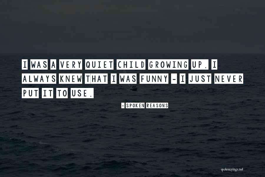 Growing Up Child Quotes By Spoken Reasons Growing Up Child Quotes By Spoken Reasons