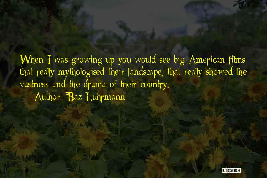 Growing Up Country Quotes By Baz Luhrmann