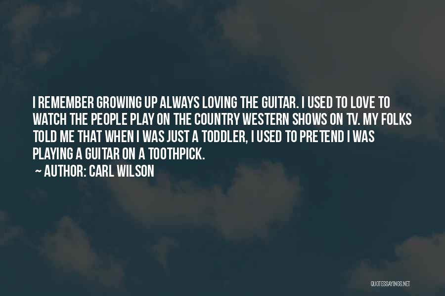 Growing Up Country Quotes By Carl Wilson