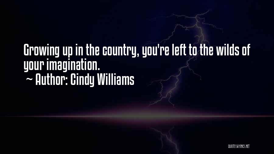 Growing Up Country Quotes By Cindy Williams