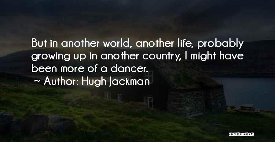 Growing Up Country Quotes By Hugh Jackman