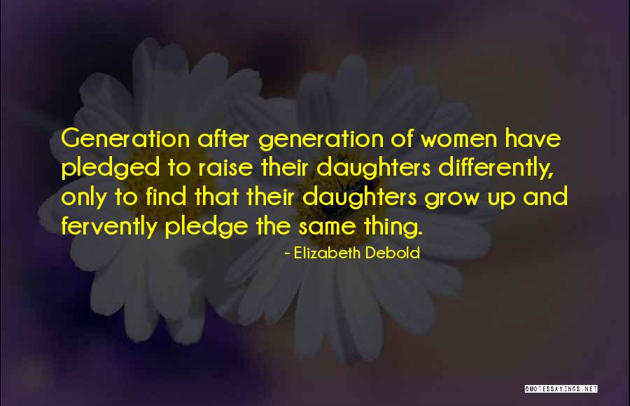 Growing Up Daughter Quotes By Elizabeth Debold Growing Up Daughter Quotes By Elizabeth Debold