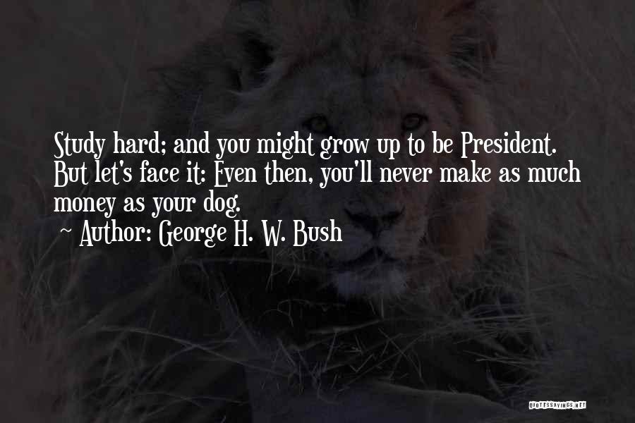 Growing Up Dog Quotes By George H. W. Bush