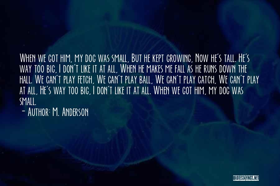 Growing Up Dog Quotes By M. Anderson