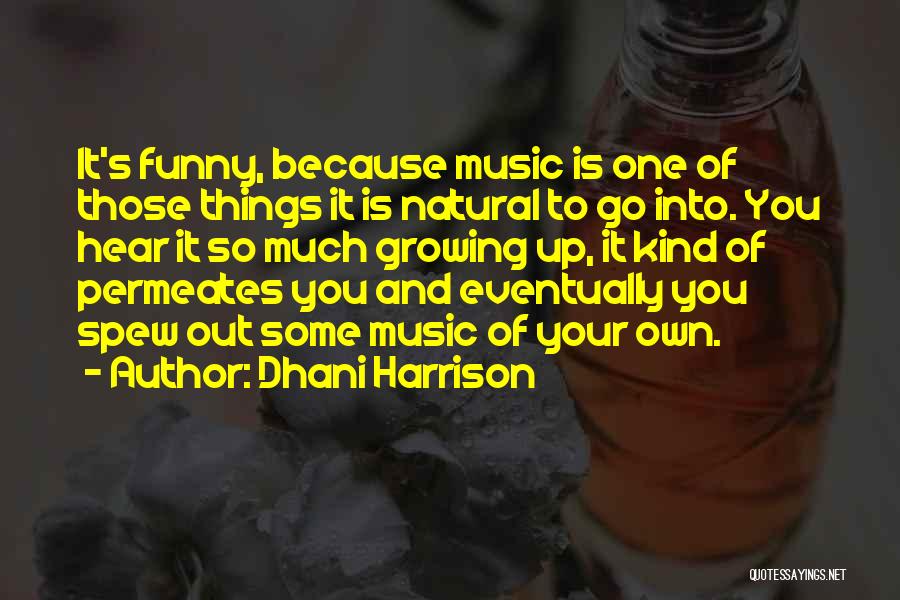 Growing Up Funny Quotes By Dhani Harrison