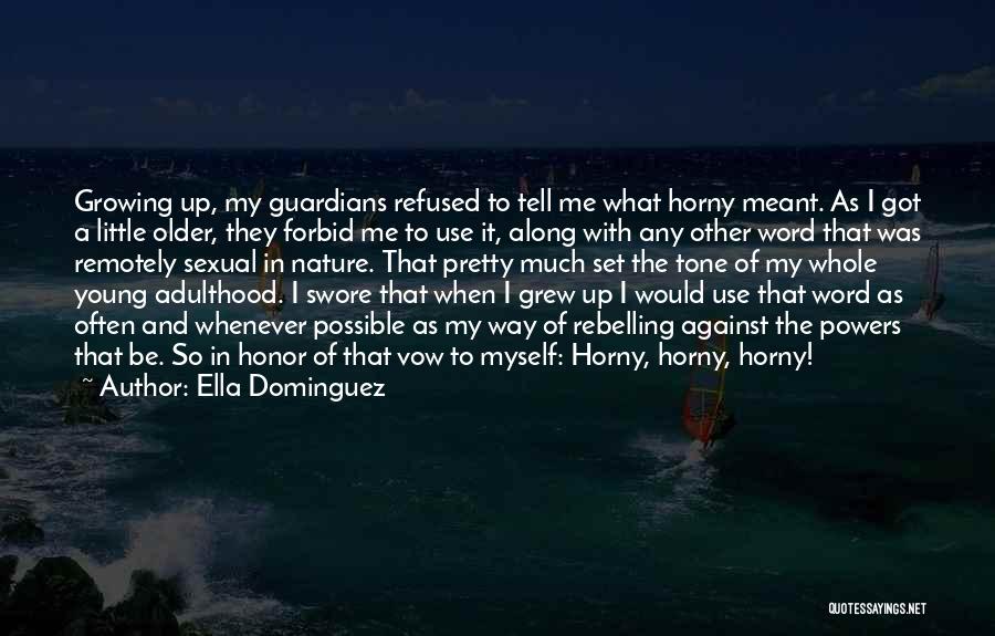 Growing Up Funny Quotes By Ella Dominguez