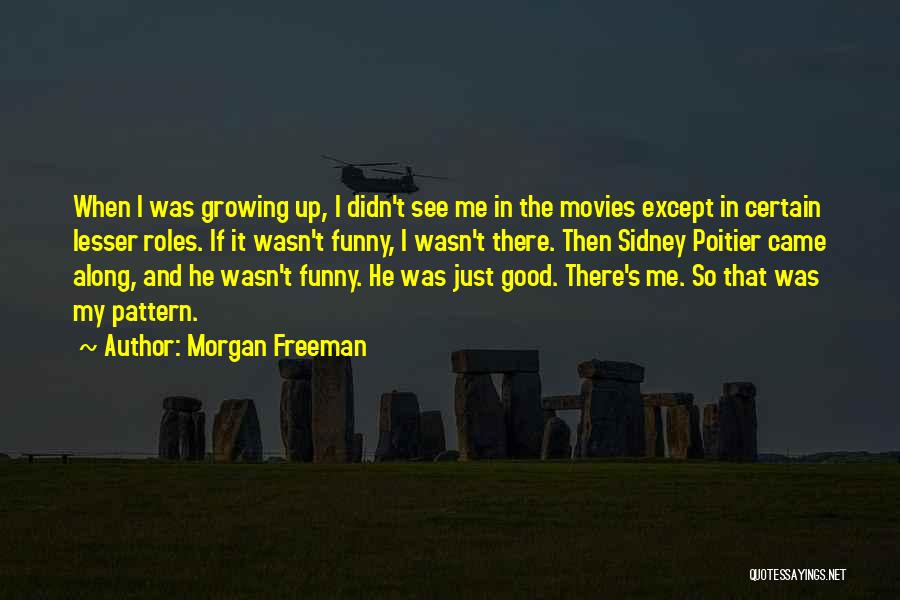 Growing Up Funny Quotes By Morgan Freeman