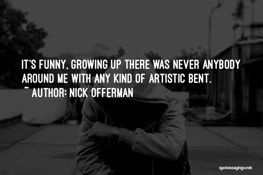 Growing Up Funny Quotes By Nick Offerman