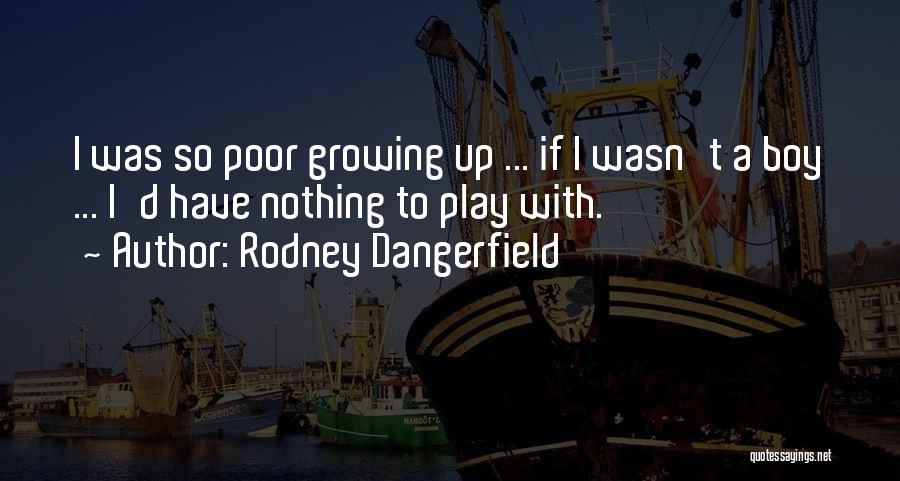 Growing Up Funny Quotes By Rodney Dangerfield