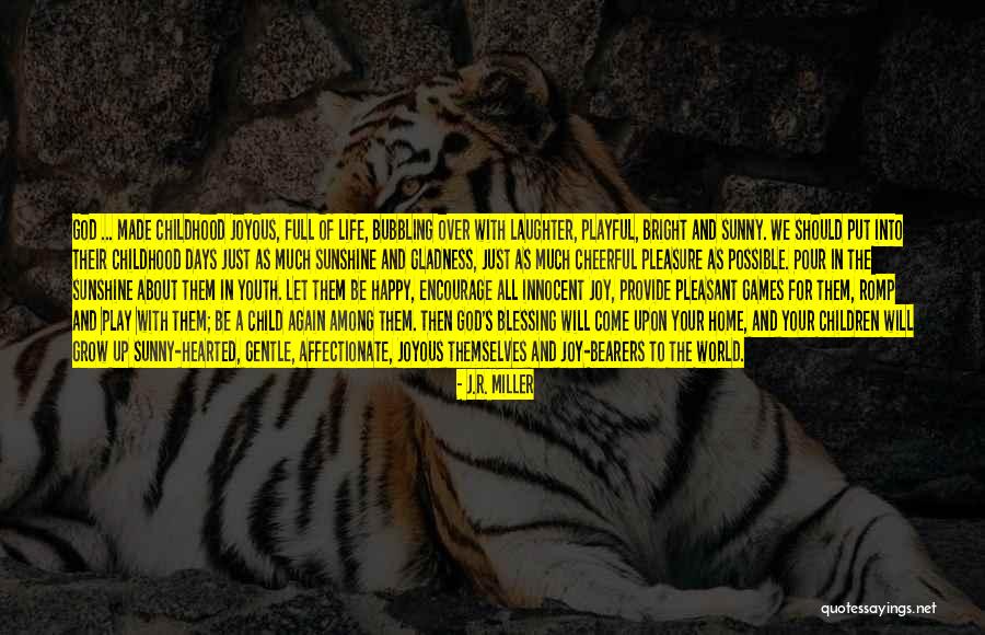 Growing Up Happy Quotes By J.R. Miller Growing Up Happy Quotes By J.R. Miller