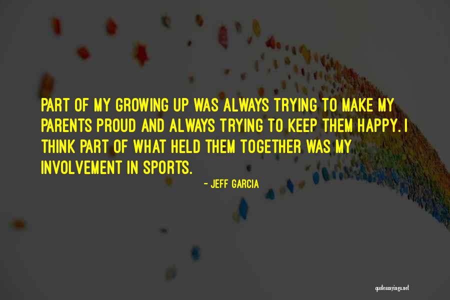 Growing Up Happy Quotes By Jeff Garcia Growing Up Happy Quotes By Jeff Garcia